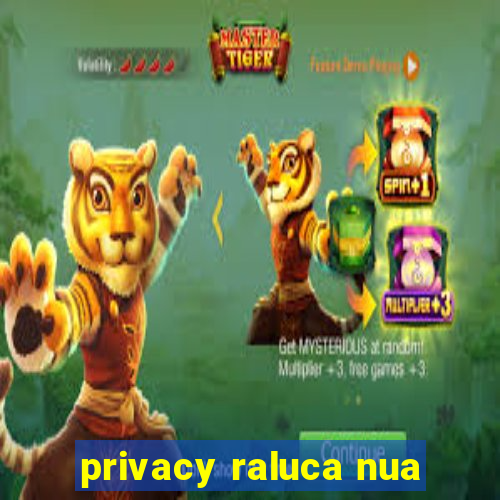 privacy raluca nua